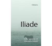Iliade: nella versione di Vincenzo Monti