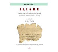 Iliade. Nuova traduzione in versi, con note introduttive e finali. Ediz. per la scuola
