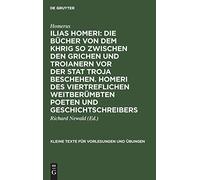 Ilias Homeri: Die Bücher Von Dem Khrig So Zwischen Den Grichen Und Troianern Vor Der Stat Troja Beschehen. Homeri Des Viertreflichen Weitberümbten Poeten Und Geschichtschreibers