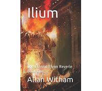 Ilium: The Eternal Flynn Reverie Book One