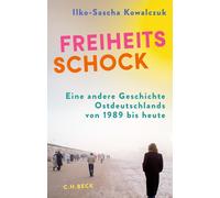 Ilko-Sascha Kow Freiheitsschock: Eine andere Geschichte Ostdeutschlands (Relié)