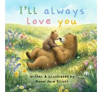 I'll always love you: A children's book for little ones to remind them that they are loved, always and forever.