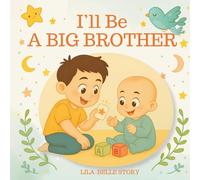 I'll Be A Big Brother: A Heartfelt Rhyming Story to Prepare for a New Baby | Becoming a Big Brother Book for Toddlers and Preschoolers | A Gift for New Big Brothers