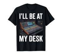 Ill Be At My Desk Table de mixage Audio T-Shirt