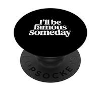 I'll Be Famous Someday Confiance Future |- PopSockets PopGrip Adhésif