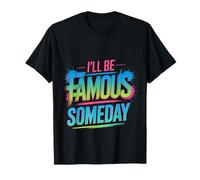 I'll Be Famous Someday Confiance Future ||- T-Shirt