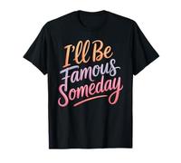 I'll Be Famous Someday Confiance Future - T-Shirt
