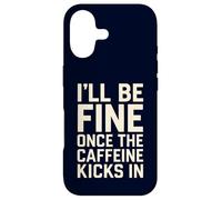 I'll Be Fine Once The Caffeine Kicks in Coffee Lover Humour Coque pour iPhone 17