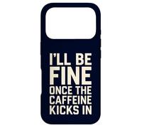 I'll Be Fine Once The Caffeine Kicks in Coffee Lover Humour Coque pour iPhone 17 Pro