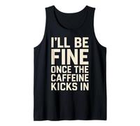 I'll Be Fine Once the Caffeine Kicks In Coffee Lover Humour Débardeur