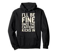 I'll Be Fine Once the Caffeine Kicks In Coffee Lover Humour Sweat à Capuche