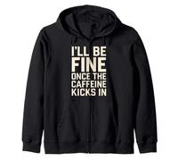 I'll Be Fine Once the Caffeine Kicks In Coffee Lover Humour Sweat à Capuche
