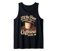 I'll Be Fine Once The Caffeine Kicks in Les Matins café Débardeur