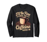 I'll Be Fine Once The Caffeine Kicks in Les Matins café Manche Longue