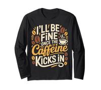 I'll Be Fine Once The Caffeine Kicks in Les Matins café - Manche Longue