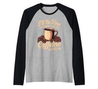 I'll Be Fine Once The Caffeine Kicks in Les Matins café Manche Raglan