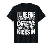 I'll Be Fine Once The Caffeine Kicks in Les Matins café ||- T-Shirt