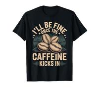 I'll Be Fine Once The Caffeine Kicks in Les Matins café |- T-Shirt