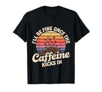 I'll Be Fine Once The Caffeine Kicks in Les Matins café - T-Shirt