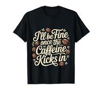 I'll Be Fine Once The Caffeine Kicks in Les Matins café |- T-Shirt