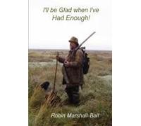 I'll be Glad When I've Had Enough! Marshall-Ball, Robin (Auteur)