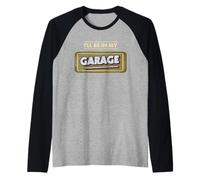 I'll Be in My Garage Atelier de réparation Automobile Manche Raglan
