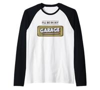 I'll Be in My Garage Atelier de réparation Automobile Manche Raglan