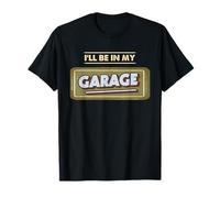 I'll Be in My Garage Atelier de réparation Automobile T-Shirt