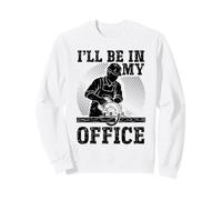 I'll Be in My Office Charpentier Bricolage Drôle Travail du Bois Sweatshirt