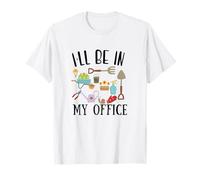 I'll Be in My Office Funny Gardening for Men and Women T-Shirt