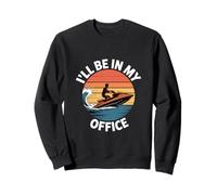 Ill Be in My Office Funny Jet Ski Sarcastique Sweatshirt
