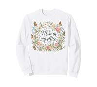 I'll Be in My Office Garden Humour Amoureux de Jardinage Sweatshirt