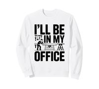 I'll Be in My Office Vêtements de Travail du Bois | Humour d'atelier Sweatshirt