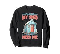 I'll Be in My Shed If You Need Me Père Cache-toi Sweatshirt