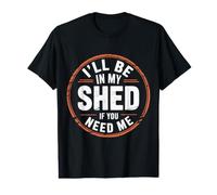 I'll Be in My Shed If You Need Me - T-Shirt Graphique avec Valeur