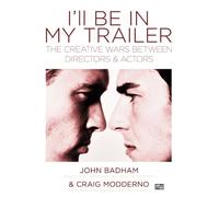 I'll Be in My Trailer: The Creative Wars Between Directors And Actors