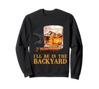 I'll Be in The Backyard Cadeau Humoristique en Forme de Cigare Bourbon Sweatshirt