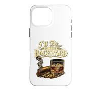 I'll Be in The Backyard Cigar and Bourbon Retro Vintage Coque pour iPhone 16 Pro Max