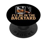 I'll Be in The Backyard Cigar Bourbon and Relax Lover PopSockets PopGrip Adhésif