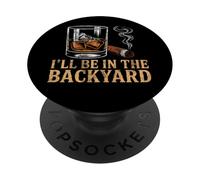 I'll Be in The Backyard Cigar Bourbon and Relax Vintage PopSockets PopGrip Adhésif