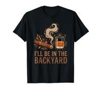 I'll Be in The Backyard Cigar Bourbon Garden Lover Funny T-Shirt