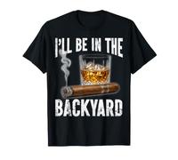 I'll Be in The Backyard Cigar Bourbon Lovers Whisky drôle T-Shirt