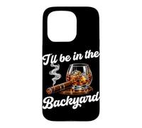 I'll Be in The Backyard Drink Bourbon Funny Cigar Lovers Coque pour iPhone 15 Pro