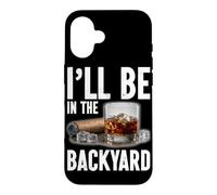 I'll Be in The Backyard Drink Bourbon Funny Cigar Lovers Coque pour iPhone 16