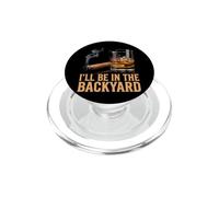 I'll Be in The Backyard Funny Cigar and Bourbon Lovers PopSockets PopGrip pour MagSafe