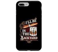 I'll Be in The Backyard Funny Cigar and Bourbon Whisky Coque pour iPhone 7 Plus/8 Plus