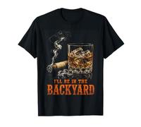 I'll Be in The Backyard Funny Cigar Bourbon Whiskey Lover T-Shirt