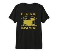I'll Be in The Basement Batterie Humoristique pour batteurs T-Shirt Haut de Gamme