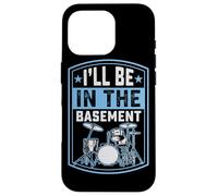 I'll Be in The Basement Drummer Drummer Coque pour iPhone 16 Pro