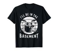 I'll Be in The Basement Drums Player Batteurs Musicien T-Shirt